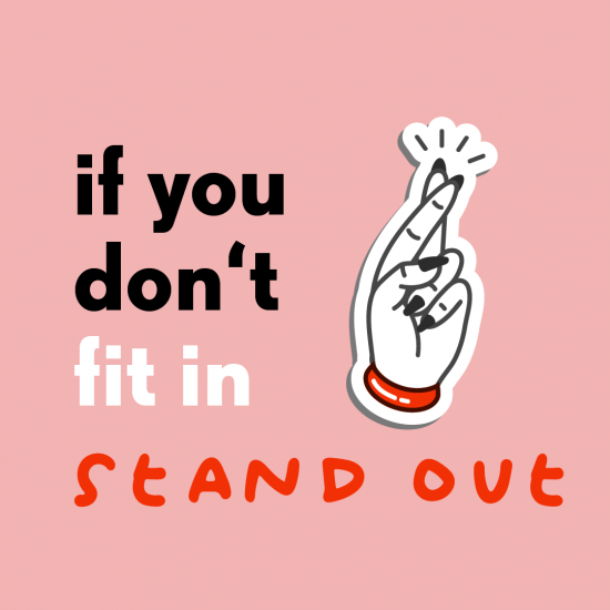 If you don’t fit in, stand out