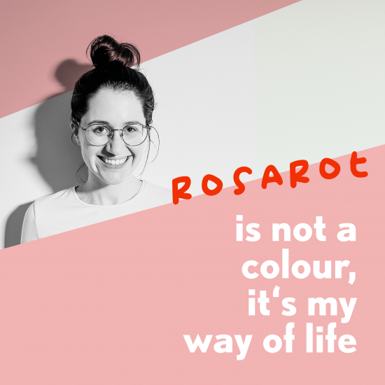 Rosarot – my way of life